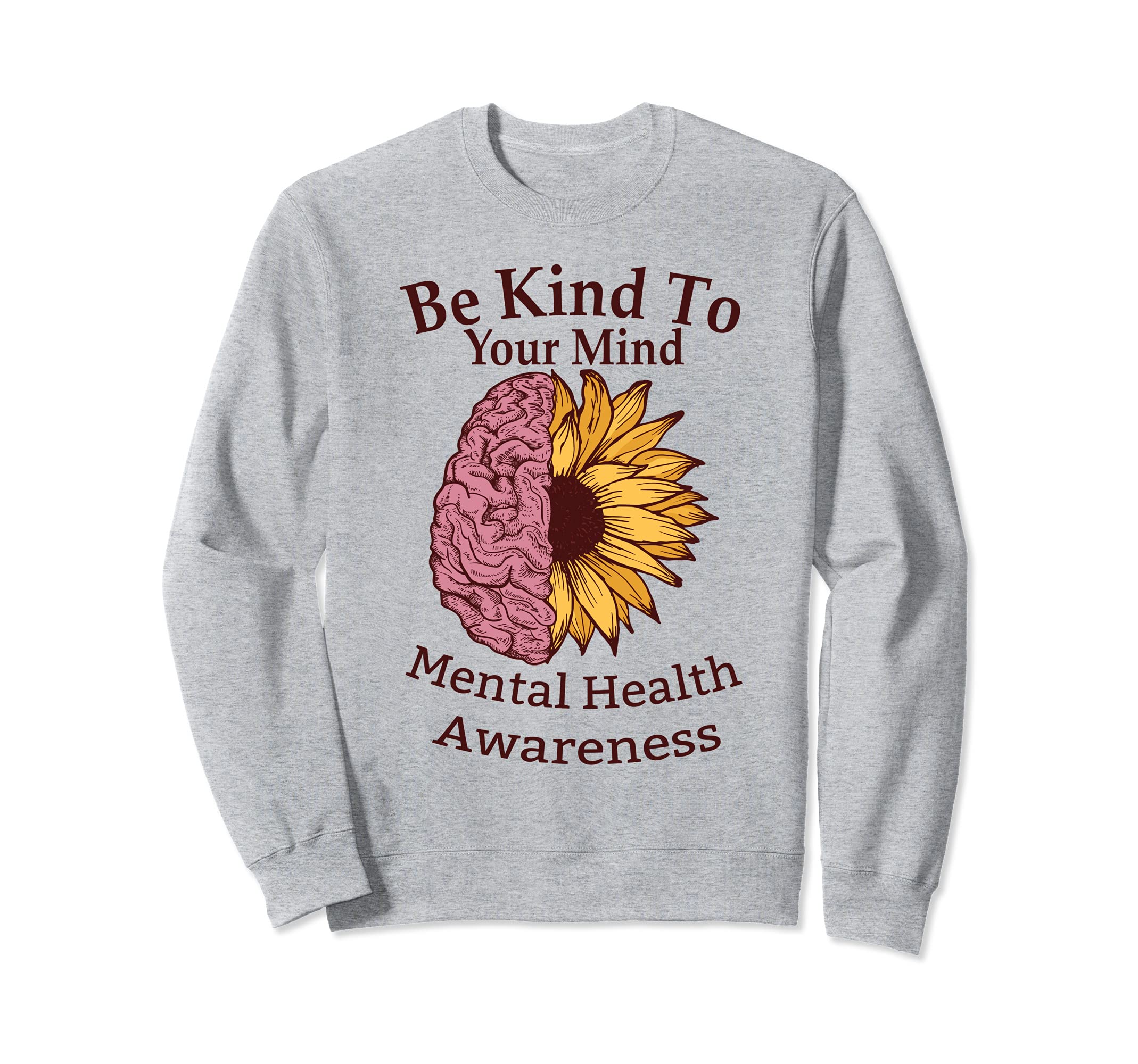 Be Kind To Your Mind Sunflowers Sweatshirt - Trendy Graphic for Adults - T-Shirt, Sweatshirt, Hoodie