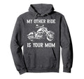 My Other Ride Is Your Mom Funny Motorcycle Hoodie - Streetwear Style Unisex - T-Shirt, Sweatshirt, Hoodie