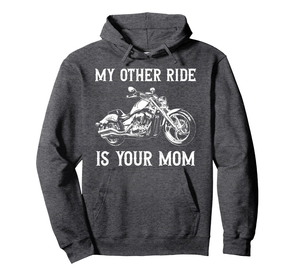 My Other Ride Is Your Mom Funny Motorcycle Hoodie - Trendy Graphic Unisex - T-Shirt, Sweatshirt, Hoodie