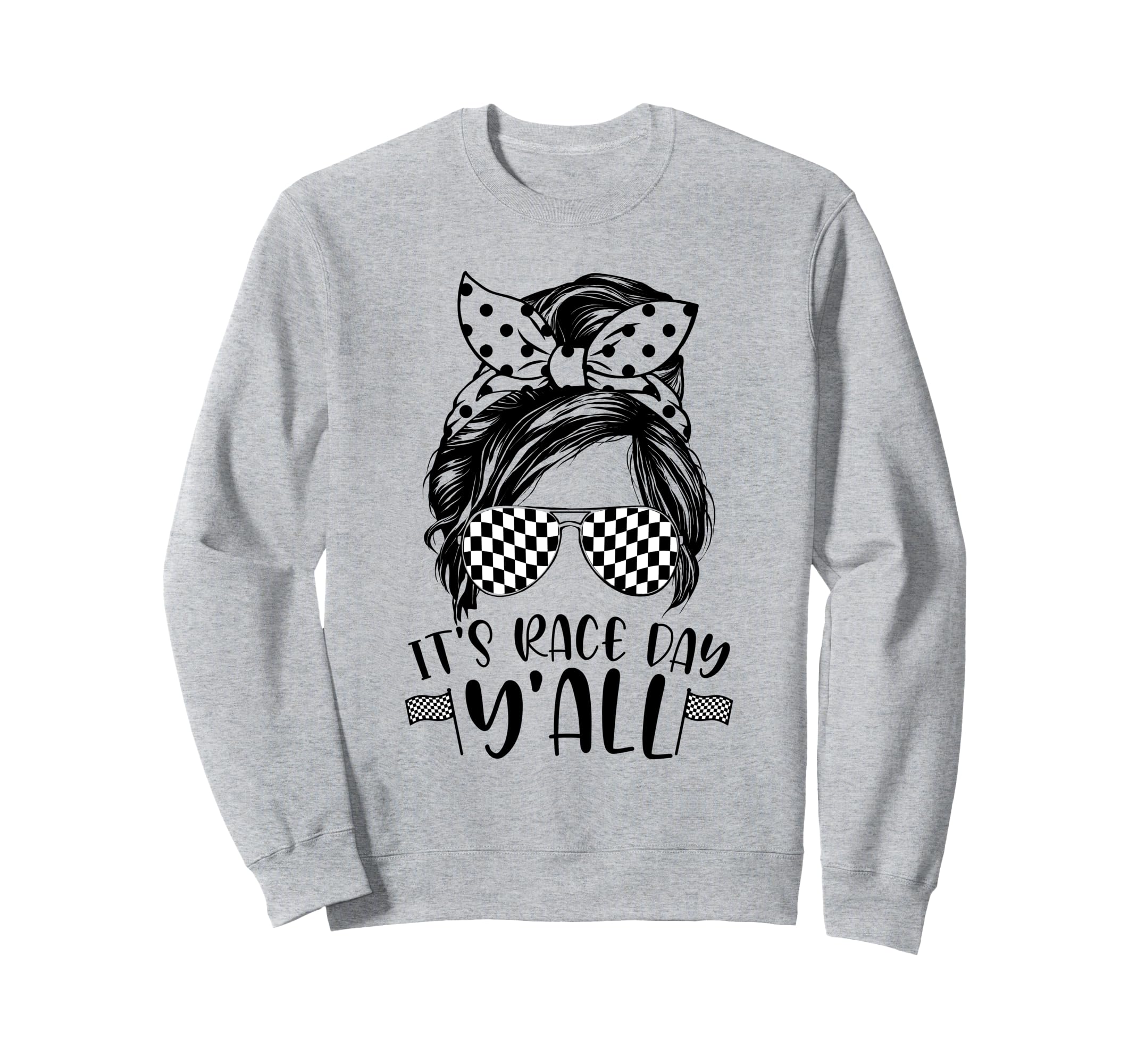 Its Race Day Yall Messy Bun Sweatshirt - Fun Novelty Design for Adults - T-Shirt, Sweatshirt, Hoodie