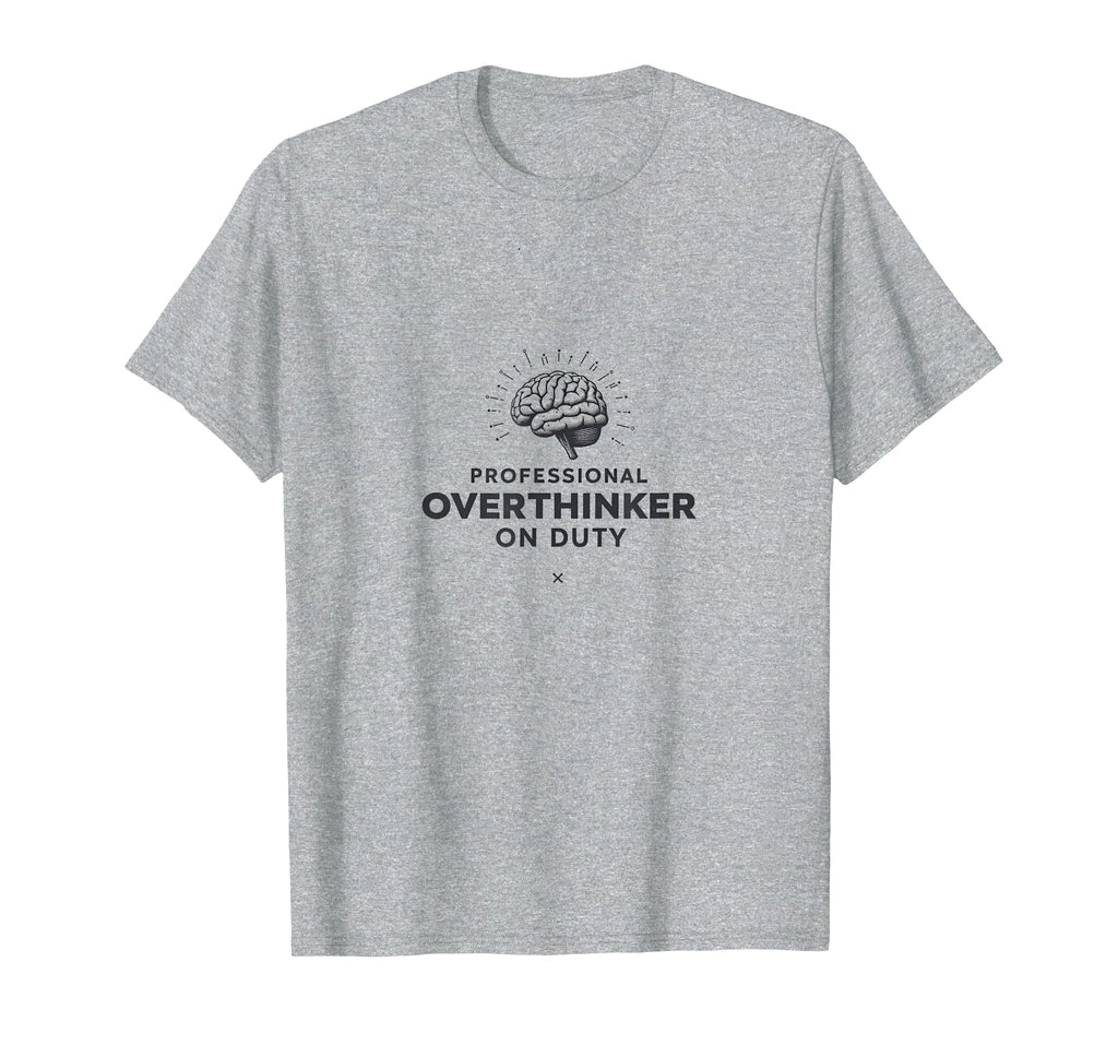 Professional Overthinker Duty T-Shirt - Graphic Print Men Women - T-Shirt, Sweatshirt, Hoodie