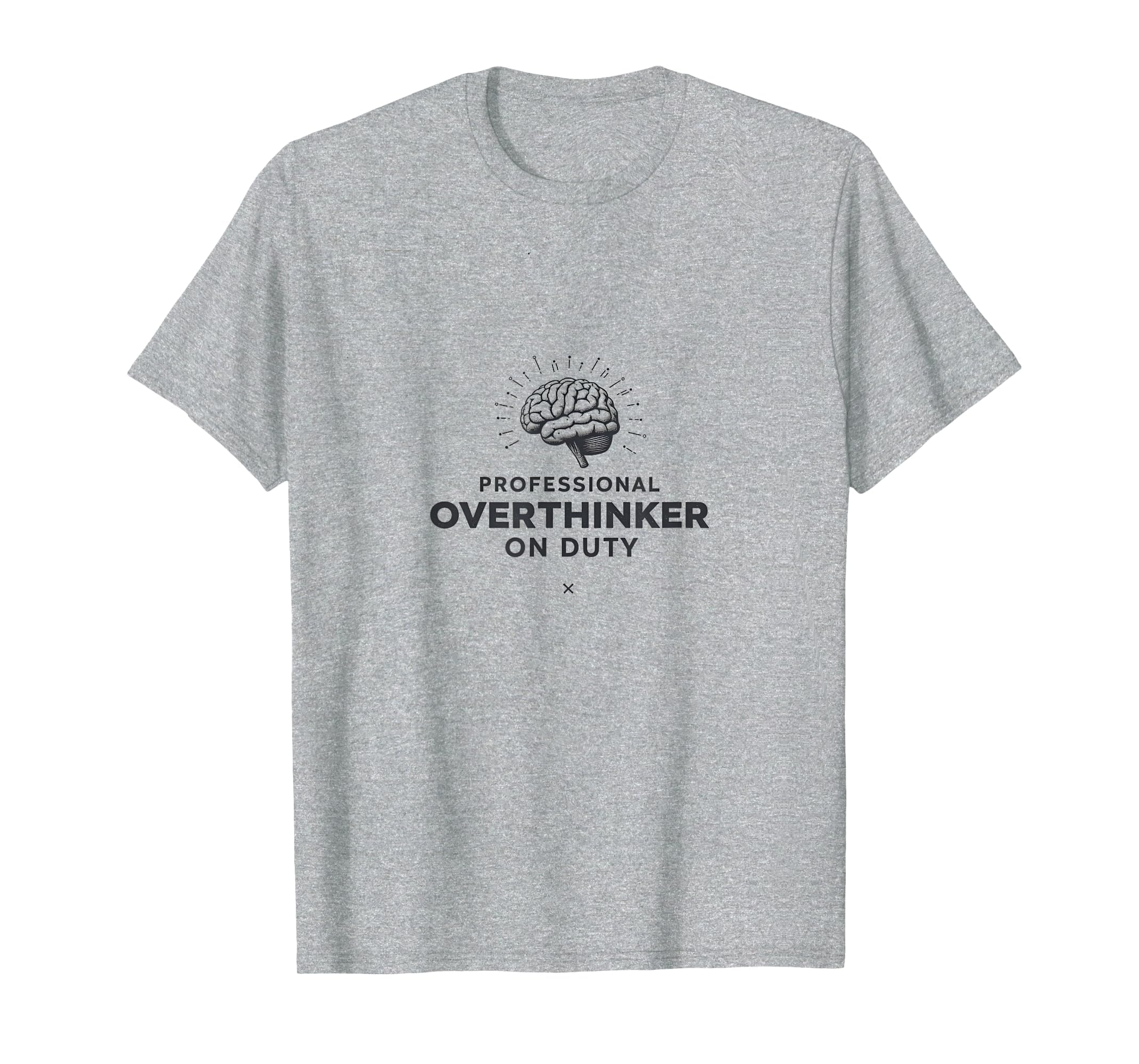 Professional Overthinker Duty T-Shirt - Graphic Print Men Women - T-Shirt, Sweatshirt, Hoodie