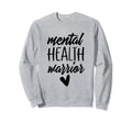 Mental Health Warrior Mental Health Sweatshirt - Trendy Graphic Unisex - T-Shirt, Sweatshirt, Hoodie