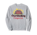 Overthinking Empress Depression Mental Sweatshirt - Unique Graphic Unisex - T-Shirt, Sweatshirt, Hoodie