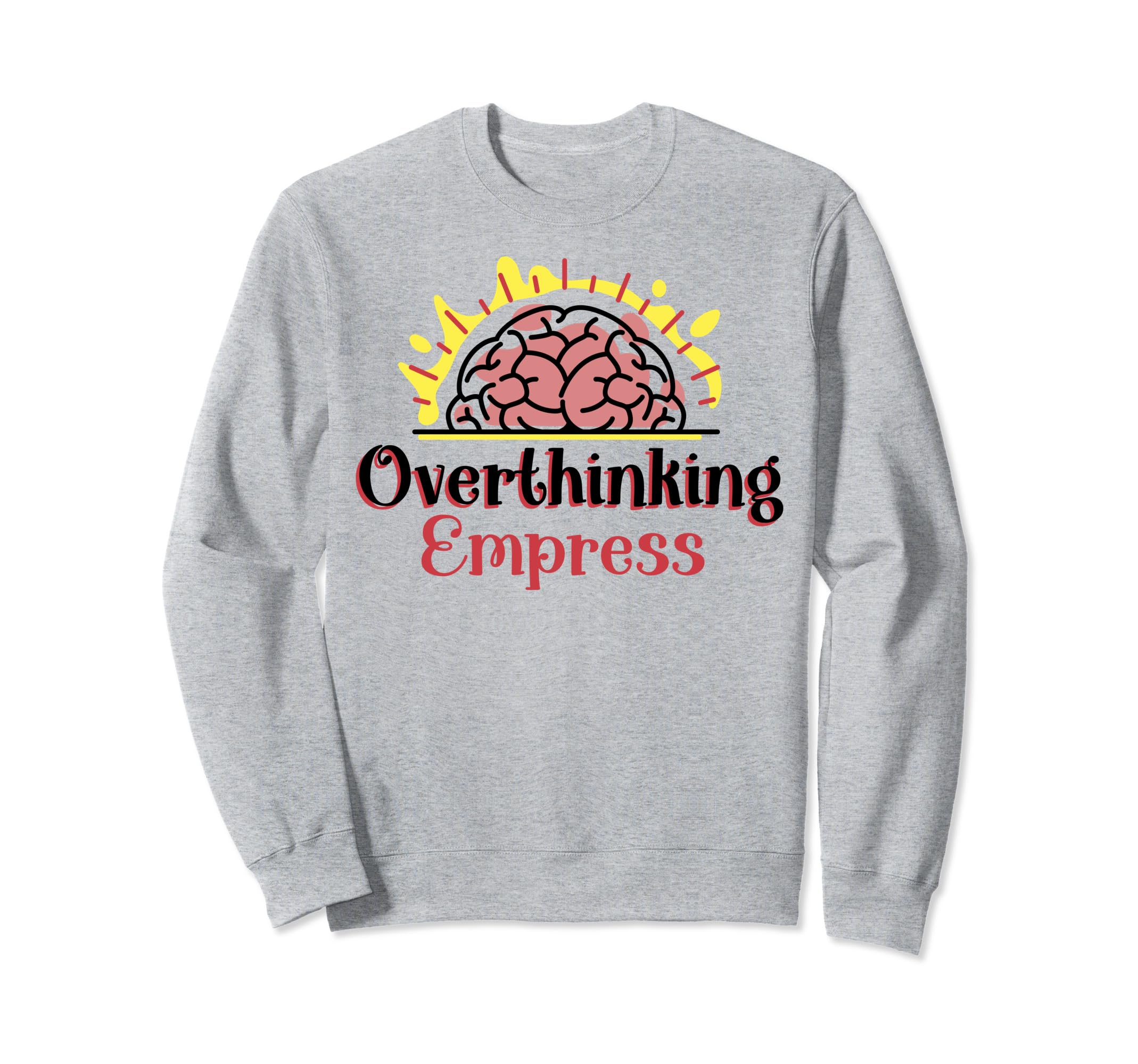 Overthinking Empress Depression Mental Sweatshirt - Unique Graphic Unisex - T-Shirt, Sweatshirt, Hoodie