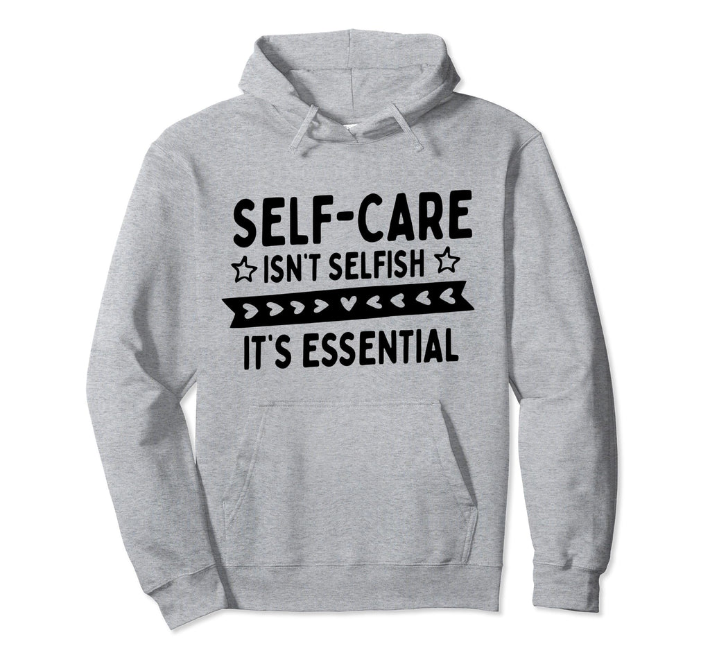 Self Care Isnt Selfish Depression Hoodie - Trendy Graphic for Adults - T-Shirt, Sweatshirt, Hoodie