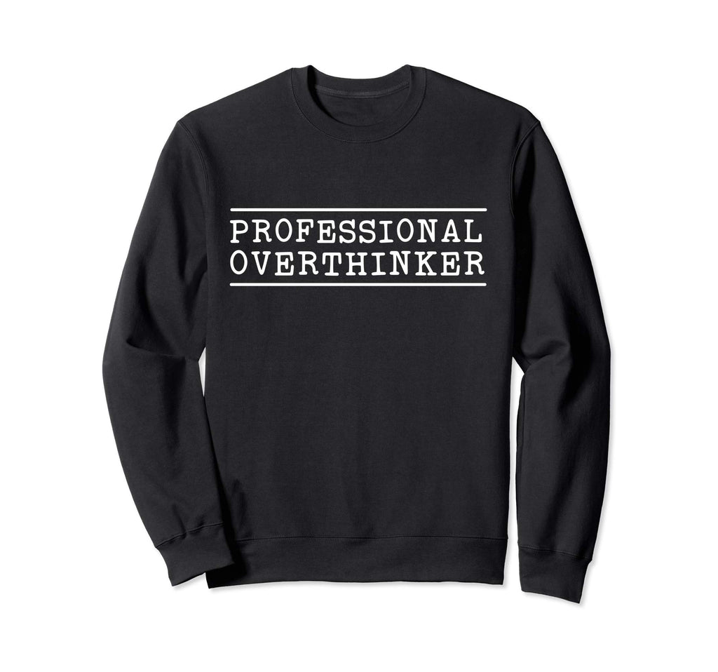 Professional Overthinker Sweatshirt - Minimalist Print Men Women - T-Shirt, Sweatshirt, Hoodie