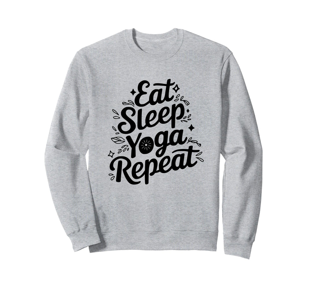 Eat Sleep Yoga Repeat Meditation Sweatshirt - Streetwear Style for Adults - T-Shirt, Sweatshirt, Hoodie