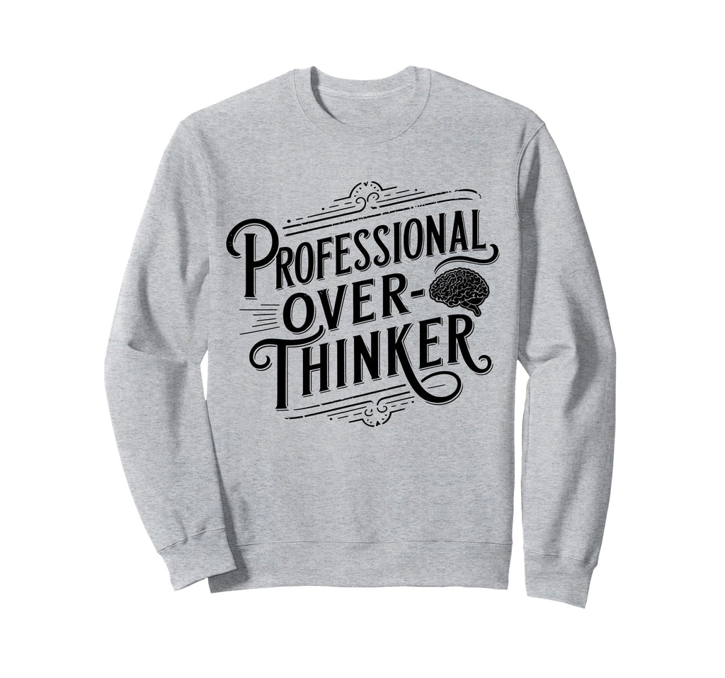 Professional Overthinker Anxiety Mental Sweatshirt - Unique Graphic Unisex - T-Shirt, Sweatshirt, Hoodie
