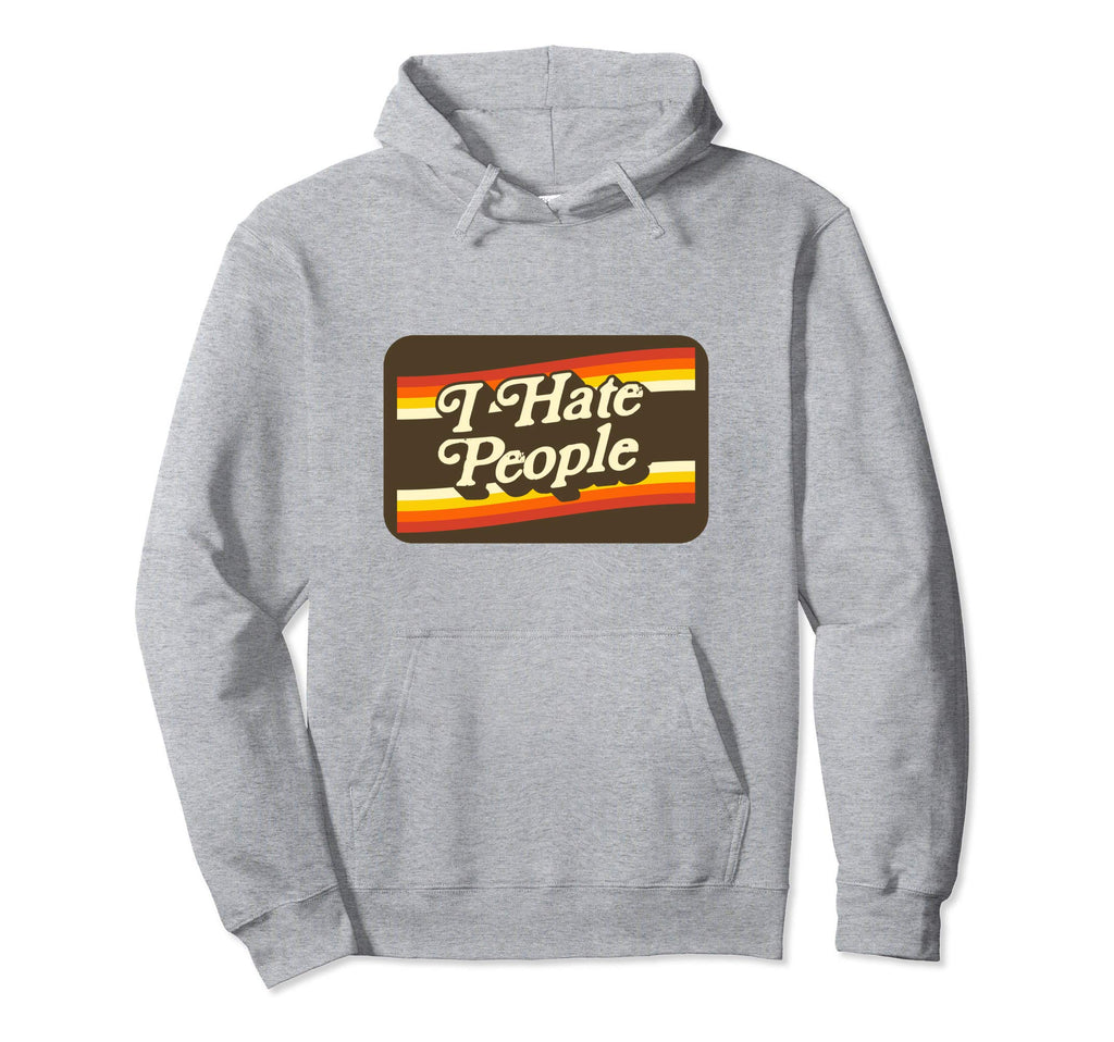 I Hate People Funny Seventies 70S Hoodie - Streetwear Style Men Women - T-Shirt, Sweatshirt, Hoodie