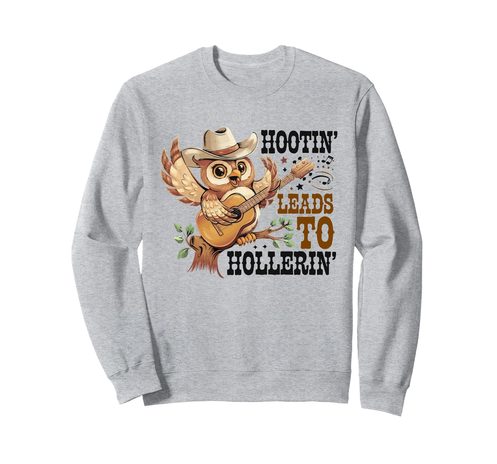 Hootin Leads To Hollerin Cowboy Sweatshirt - Custom Art Print Men Women - T-Shirt, Sweatshirt, Hoodie