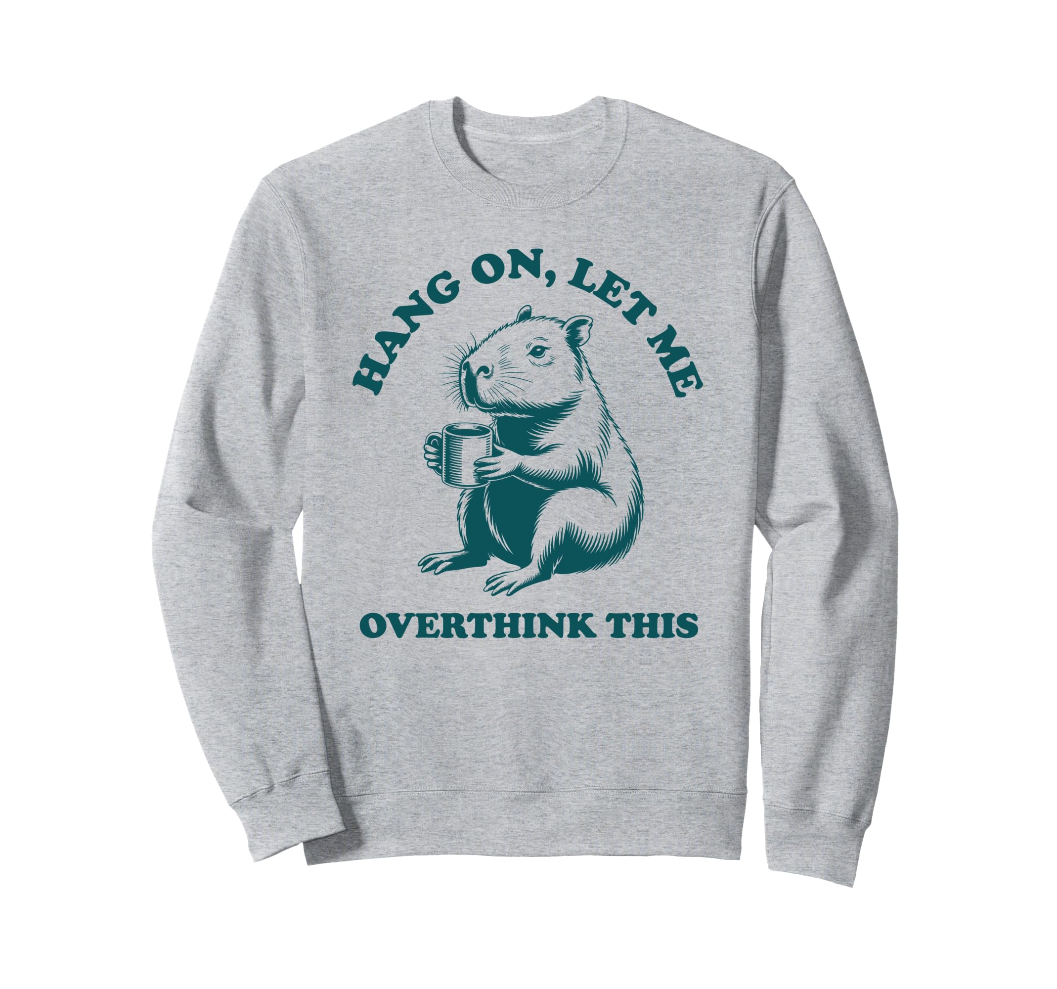 Hang Let Me Overthink This Funny Sweatshirt - Aesthetic Graphic Men Women - T-Shirt, Sweatshirt, Hoodie