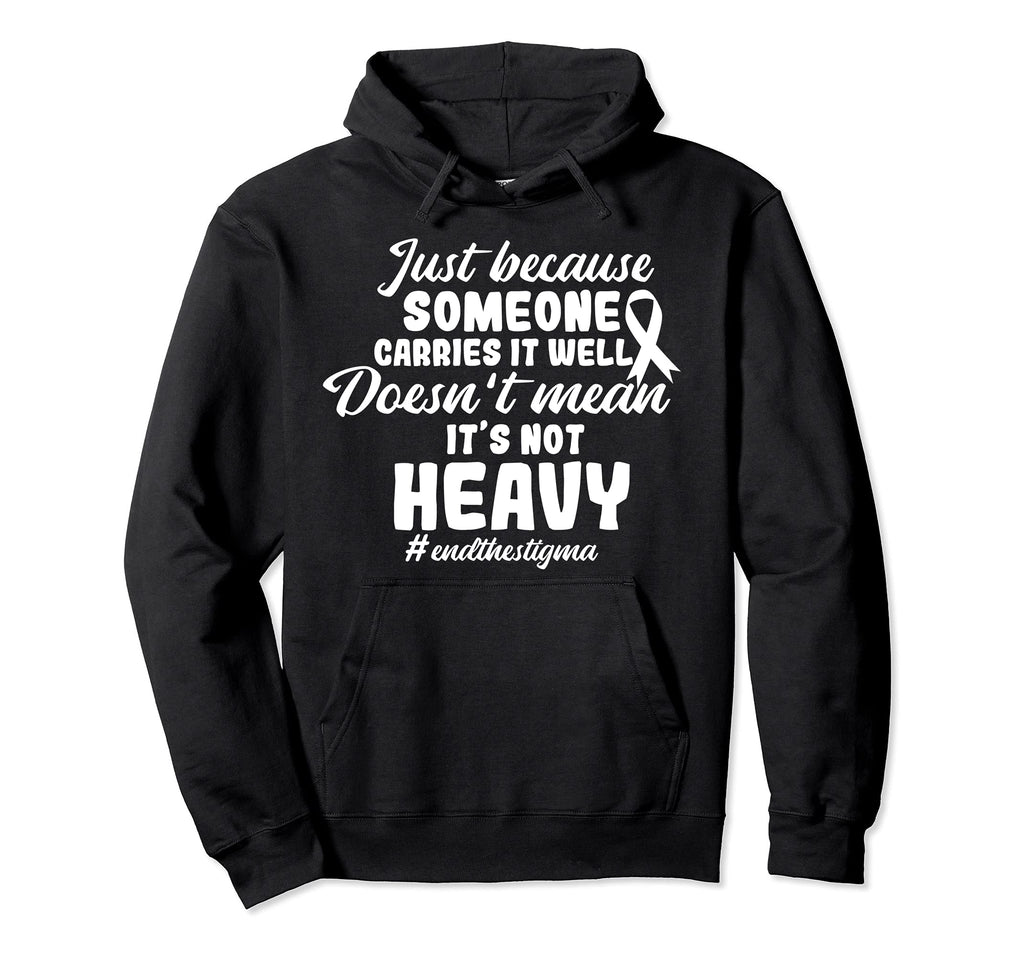 End Stigma Doesnt Mean Its Not Heavy Hoodie - Unique Graphic for Adults - T-Shirt, Sweatshirt, Hoodie