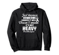 End Stigma Doesnt Mean Its Not Heavy Hoodie - Unique Graphic for Adults - T-Shirt, Sweatshirt, Hoodie
