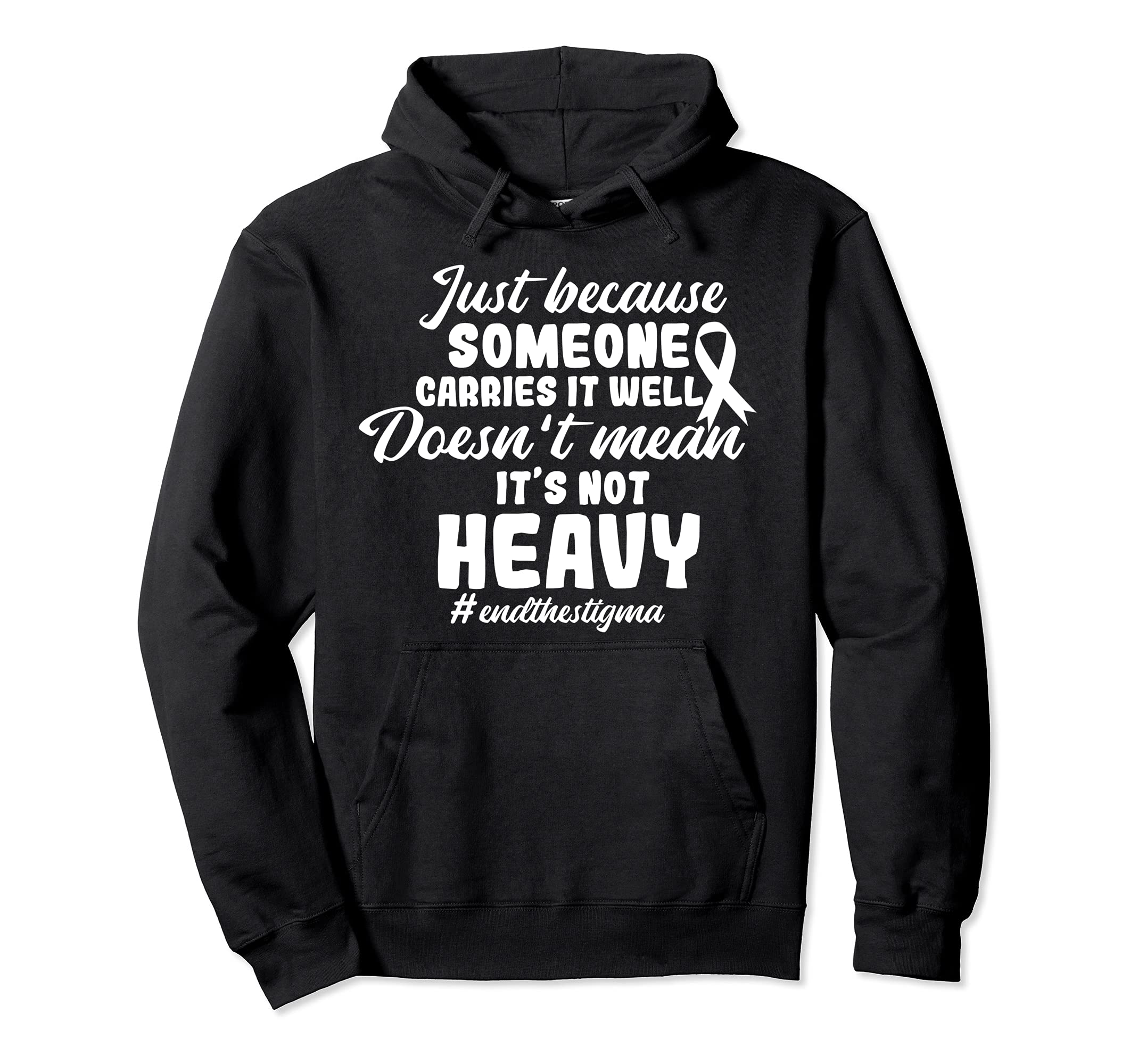End Stigma Doesnt Mean Its Not Heavy Hoodie - Unique Graphic for Adults - T-Shirt, Sweatshirt, Hoodie