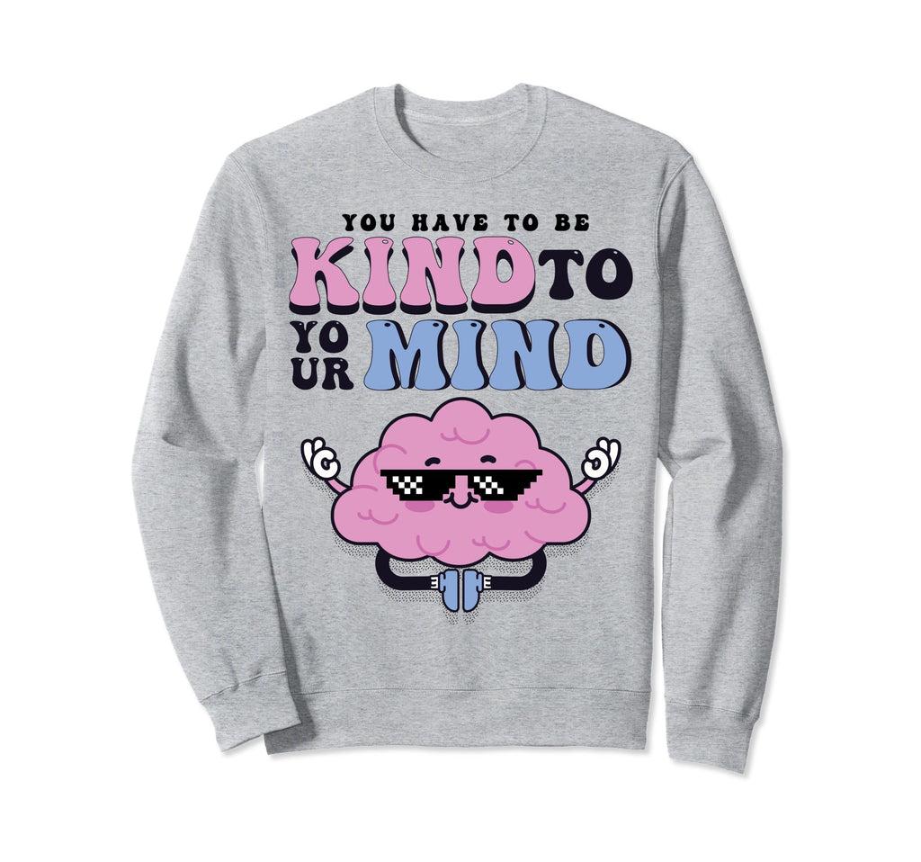 Be Kind To Your Mind Yellow Sweatshirt - Casual Everyday Wear Unisex - T-Shirt, Sweatshirt, Hoodie
