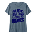 Ok Now Just Pump Brakes Mechanic T-Shirt - Fun Novelty Design for Adults - T-Shirt, Sweatshirt, Hoodie