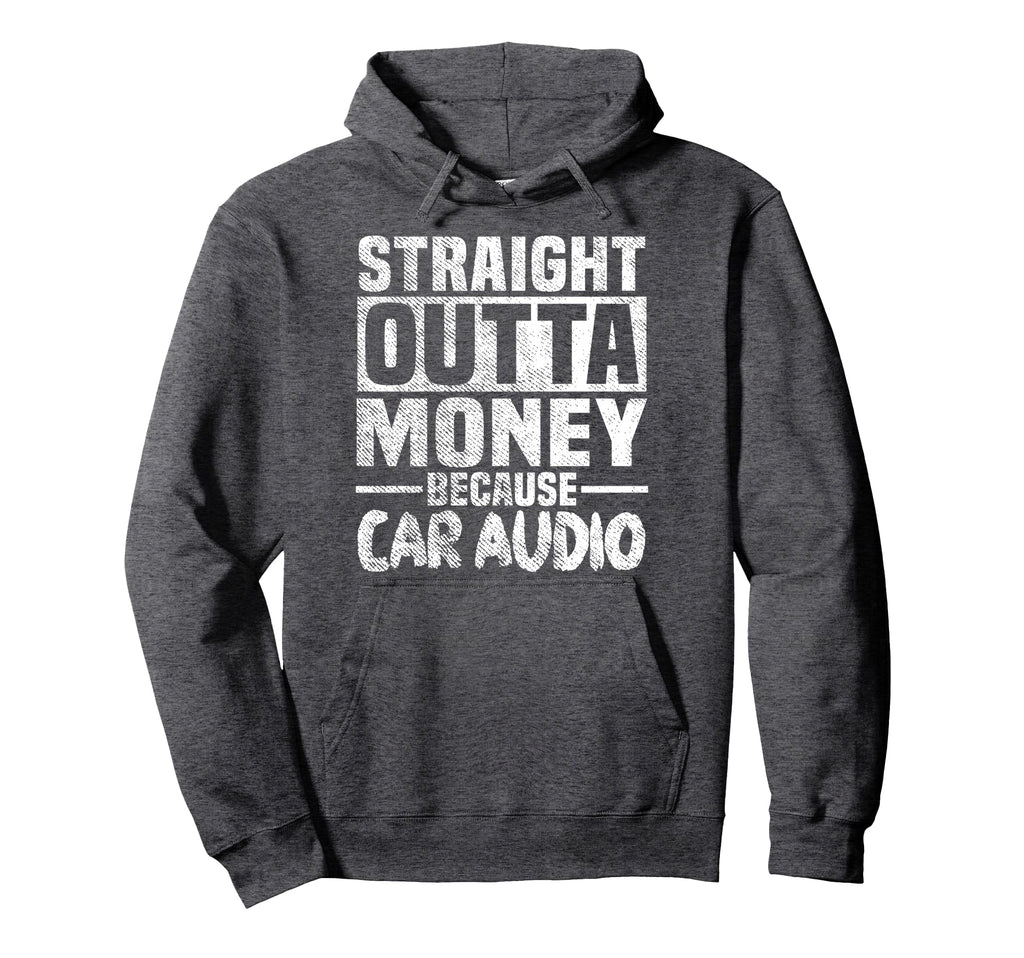 Funny Straight Outta Money Car Audio Hoodie - Streetwear Style Men Women - T-Shirt, Sweatshirt, Hoodie