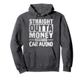 Funny Straight Outta Money Car Audio Hoodie - Streetwear Style Men Women - T-Shirt, Sweatshirt, Hoodie