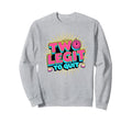 Two Birthday Two Legit To Quit Sweatshirt - Fun Novelty Design for Adults - T-Shirt, Sweatshirt, Hoodie