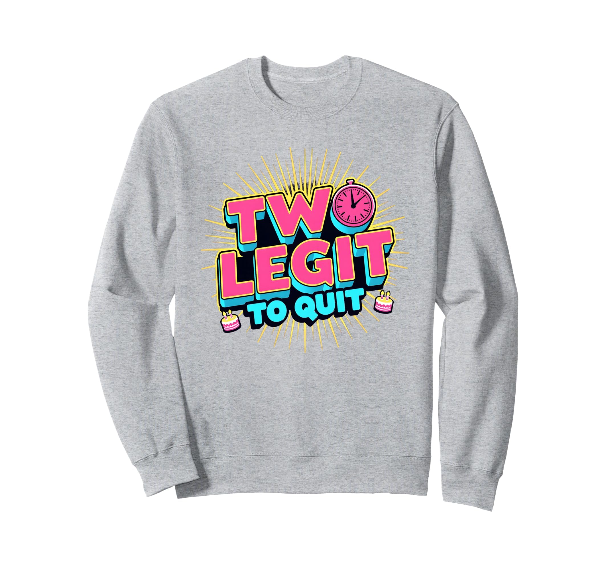 Two Birthday Two Legit To Quit Sweatshirt - Fun Novelty Design for Adults - T-Shirt, Sweatshirt, Hoodie