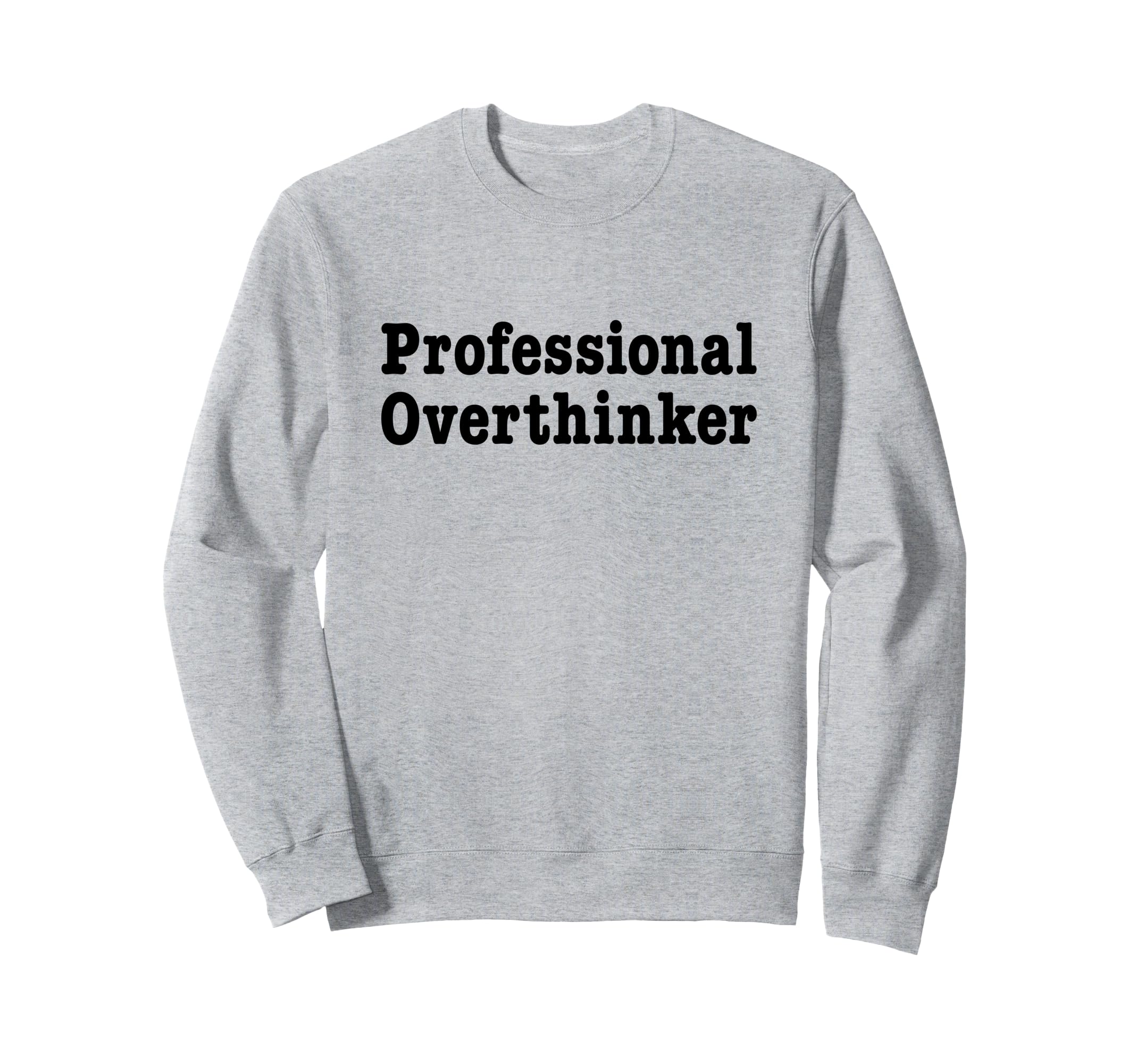 Professional Overthinker Over Sweatshirt - Fun Novelty Design Unisex - T-Shirt, Sweatshirt, Hoodie