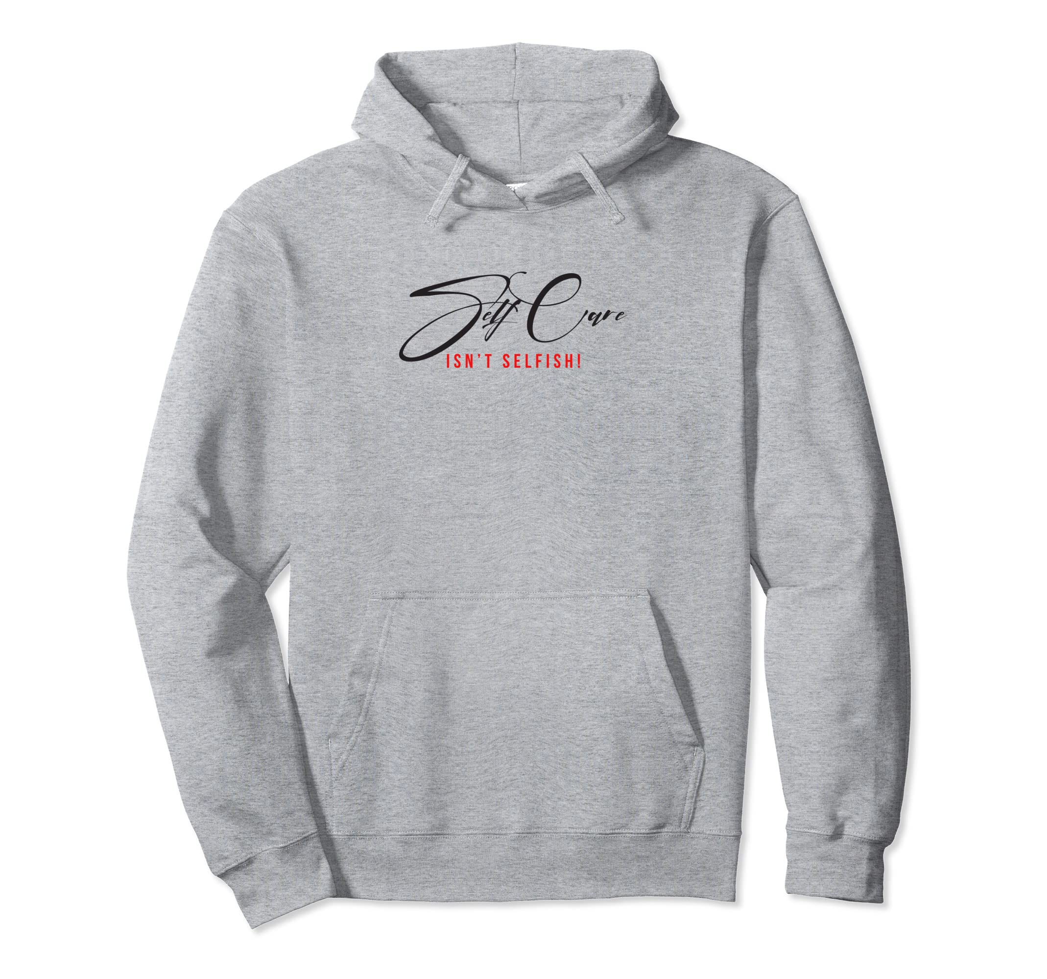 Self Care Isnt Selfish Hoodie - Trendy Graphic Men Women - T-Shirt, Sweatshirt, Hoodie