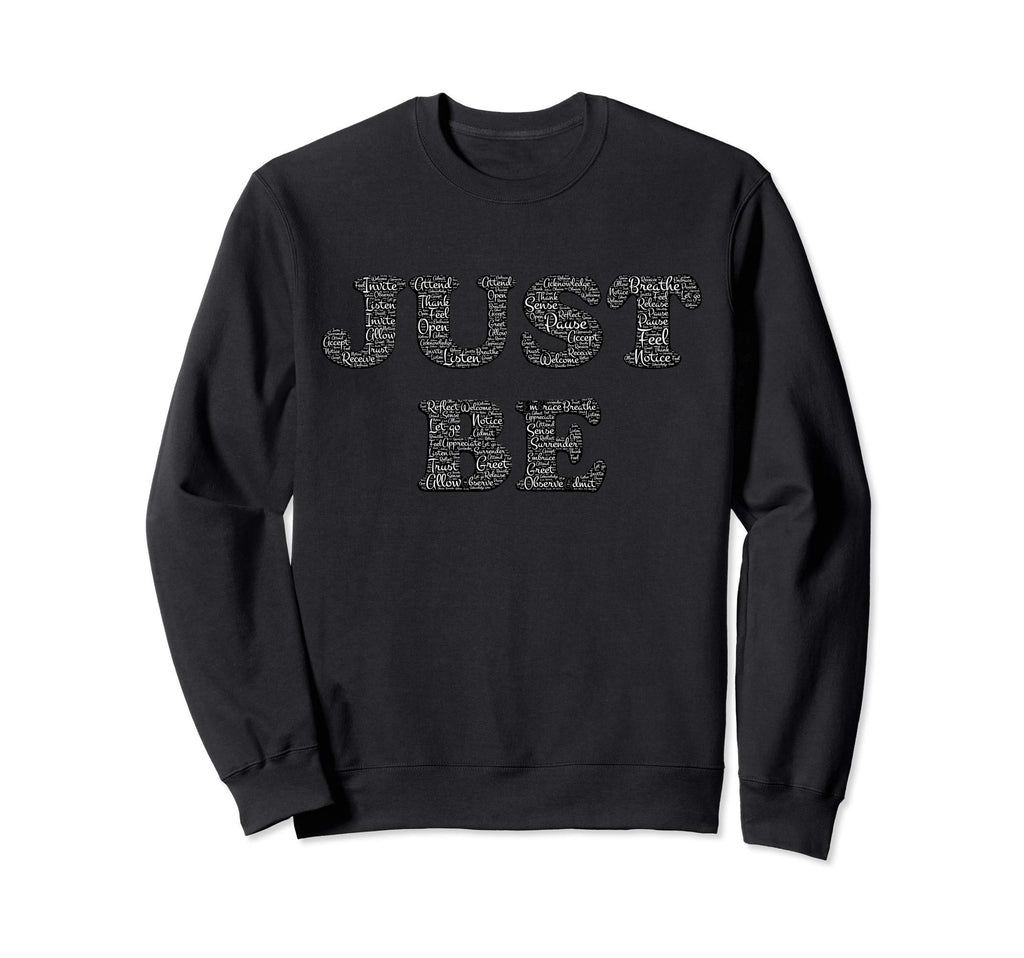 Zen Yoga Meditation Just Be Sweatshirt - Minimalist Print Men Women - T-Shirt, Sweatshirt, Hoodie