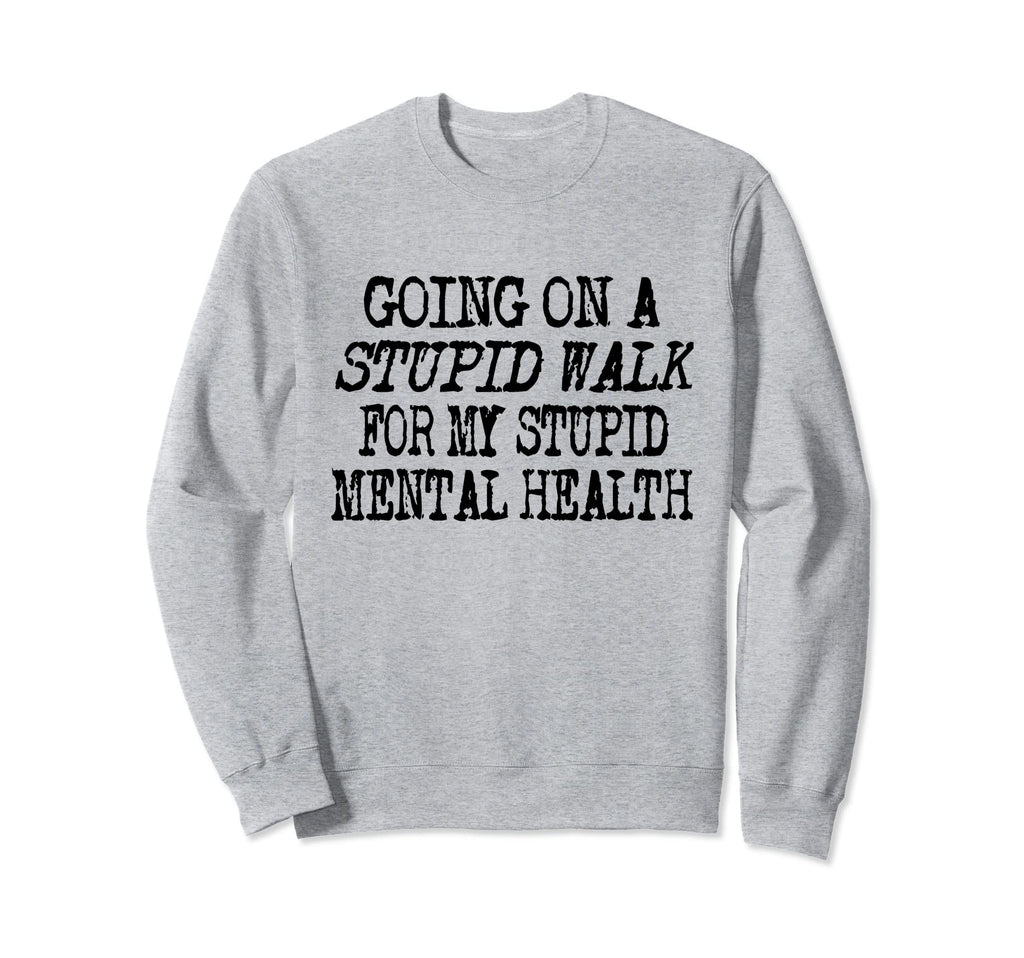 Funny Hiking Stupid Walk My Stupid Sweatshirt - Graphic Print for Adults - T-Shirt, Sweatshirt, Hoodie