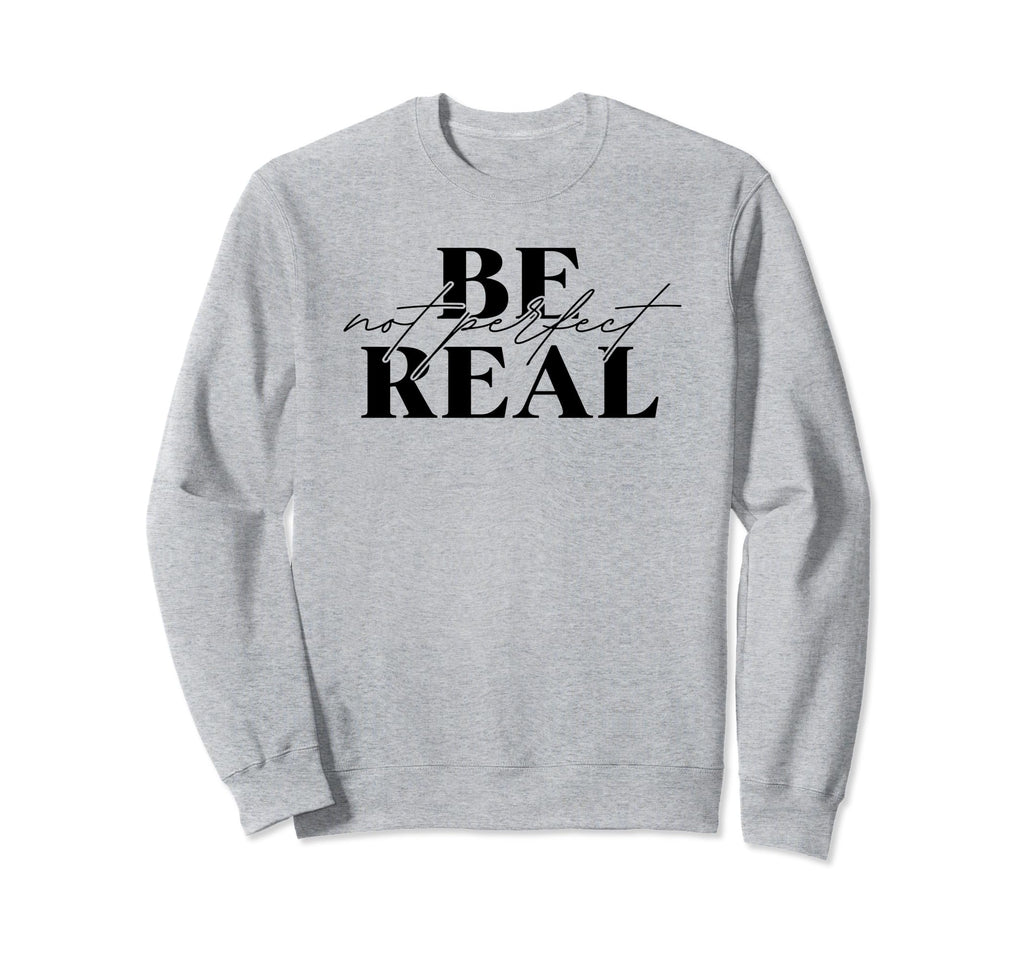 Be Real Not Mental Health Front Sweatshirt - Casual Everyday Wear Unisex - T-Shirt, Sweatshirt, Hoodie