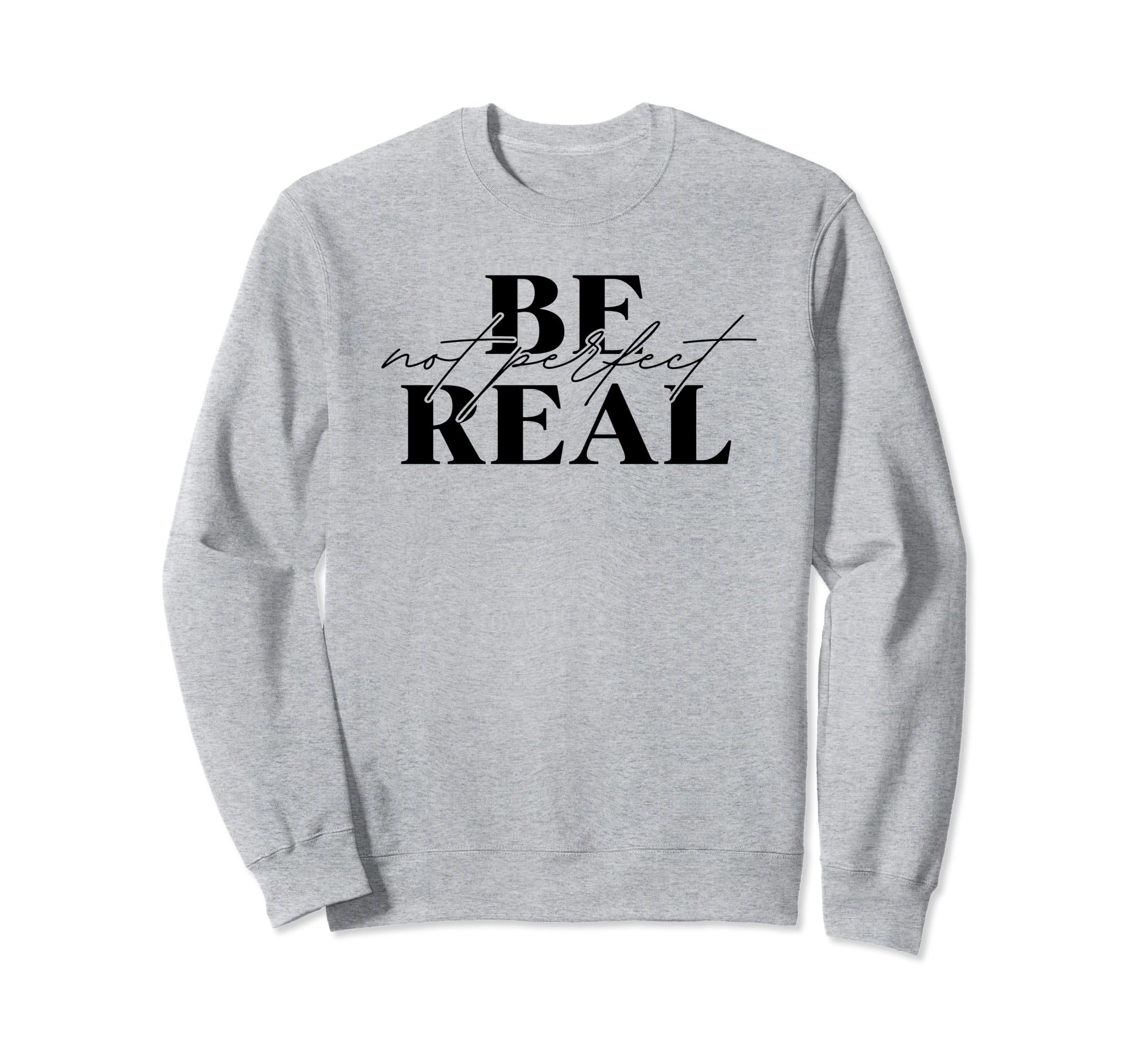 Be Real Not Mental Health Front Sweatshirt - Casual Everyday Wear Unisex - T-Shirt, Sweatshirt, Hoodie