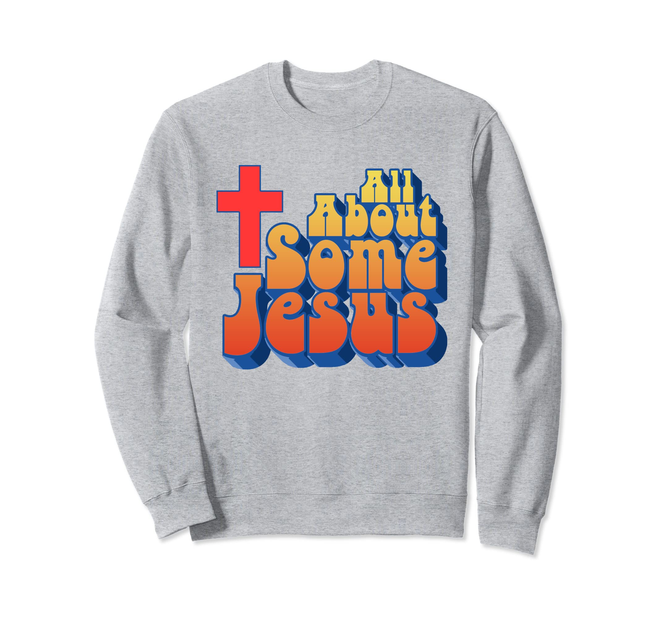All About Some Jesus Funny Christian Sweatshirt - Graphic Print for Adults - T-Shirt, Sweatshirt, Hoodie