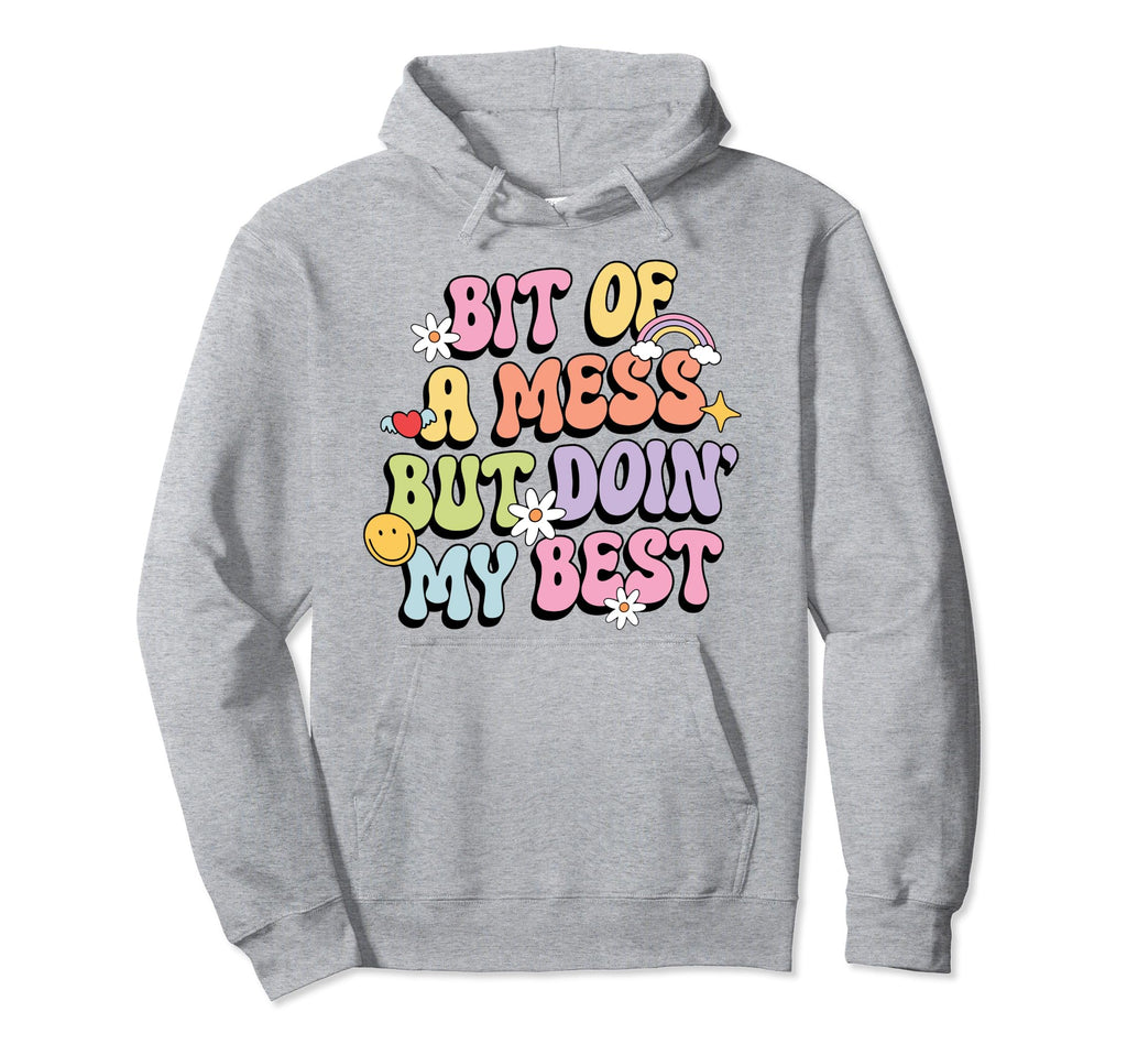 Bit Mess But Doin My Best Mental Health Hoodie - Unique Graphic Men Women - T-Shirt, Sweatshirt, Hoodie
