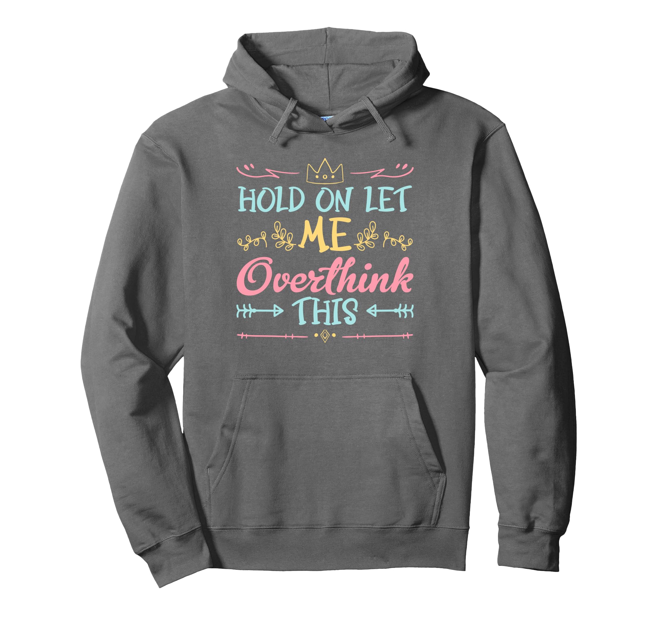 Hold Let Me Overthink This Anxiety Hoodie - Novelty Apparel Men Women - T-Shirt, Sweatshirt, Hoodie