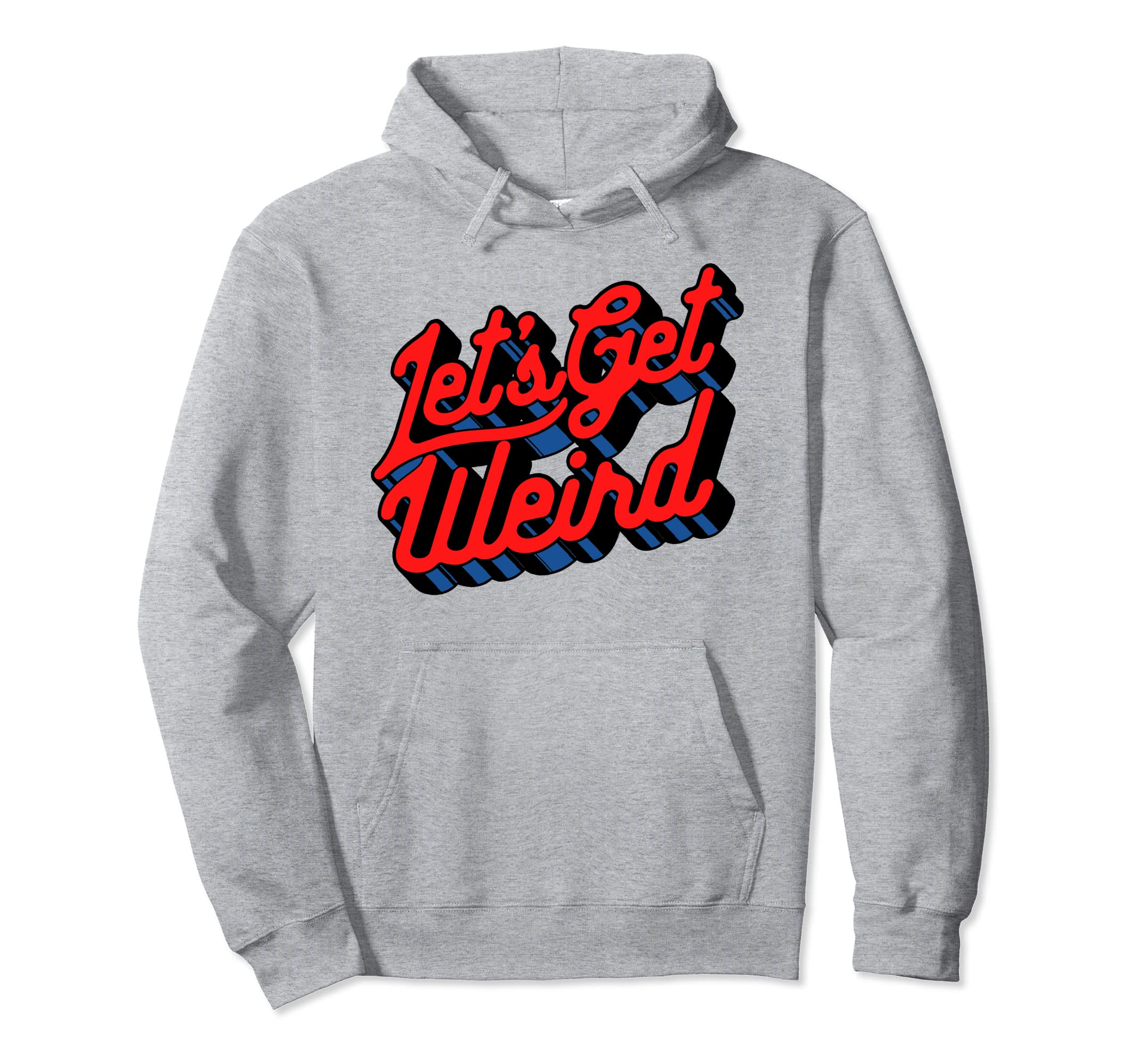 Lets Get Weird Funny Party 80S Hoodie - Minimalist Print for Adults - T-Shirt, Sweatshirt, Hoodie