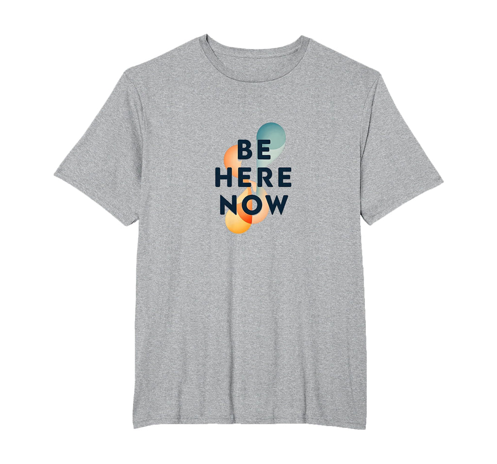Be Here Now Mindfulness Typography Mens T-Shirt - Graphic Print for Adults - T-Shirt, Sweatshirt, Hoodie