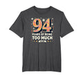 94 Years Too Much Birthday Gift T-Shirt - Fun Novelty Design for Adults - T-Shirt, Sweatshirt, Hoodie