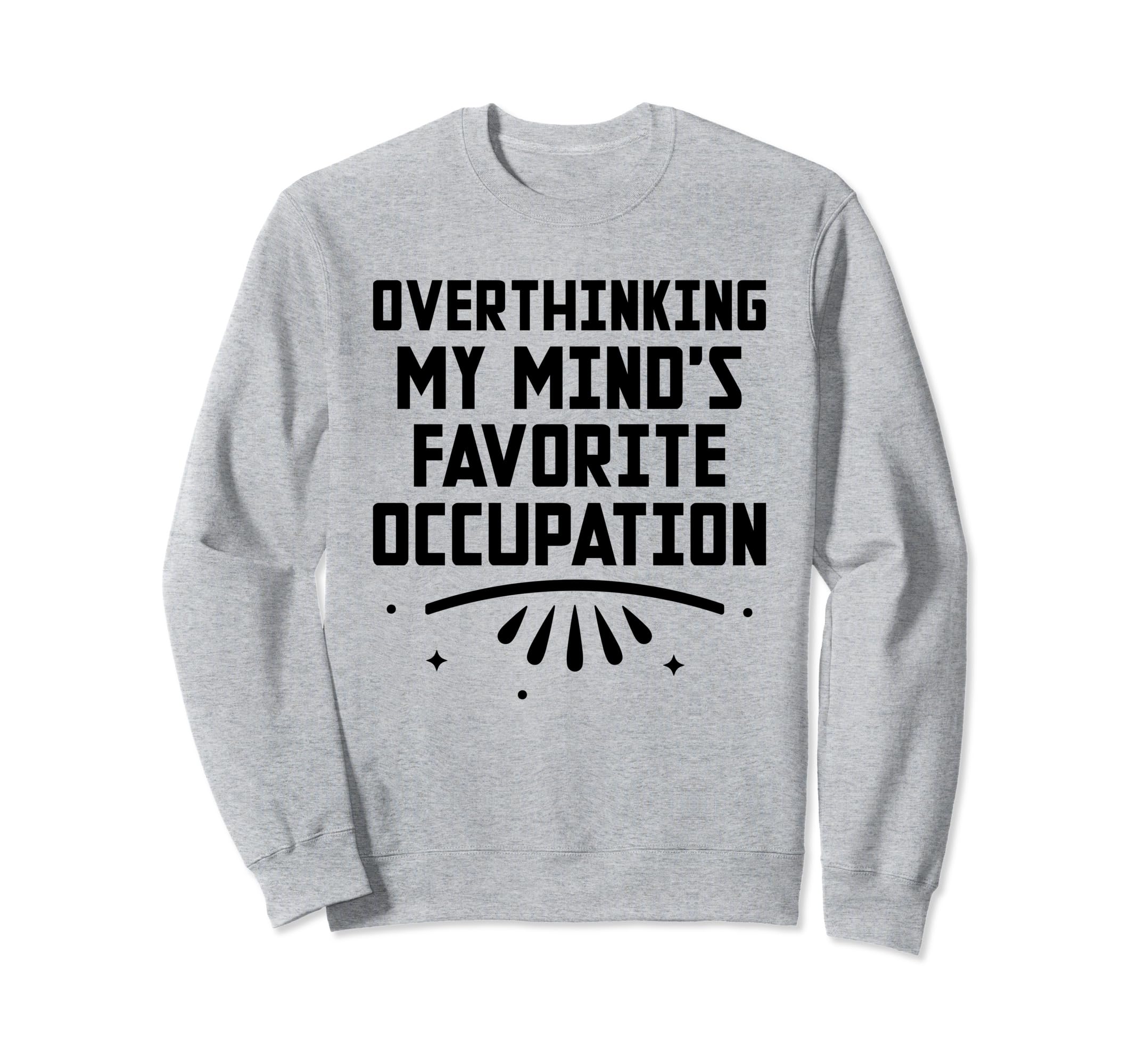 Overthinking Overthinker Funny Sweatshirt - Fun Novelty Design Unisex - T-Shirt, Sweatshirt, Hoodie