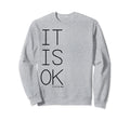 Its Ok To Not Be Okay Sweatshirt - Custom Art Print Men Women - T-Shirt, Sweatshirt, Hoodie
