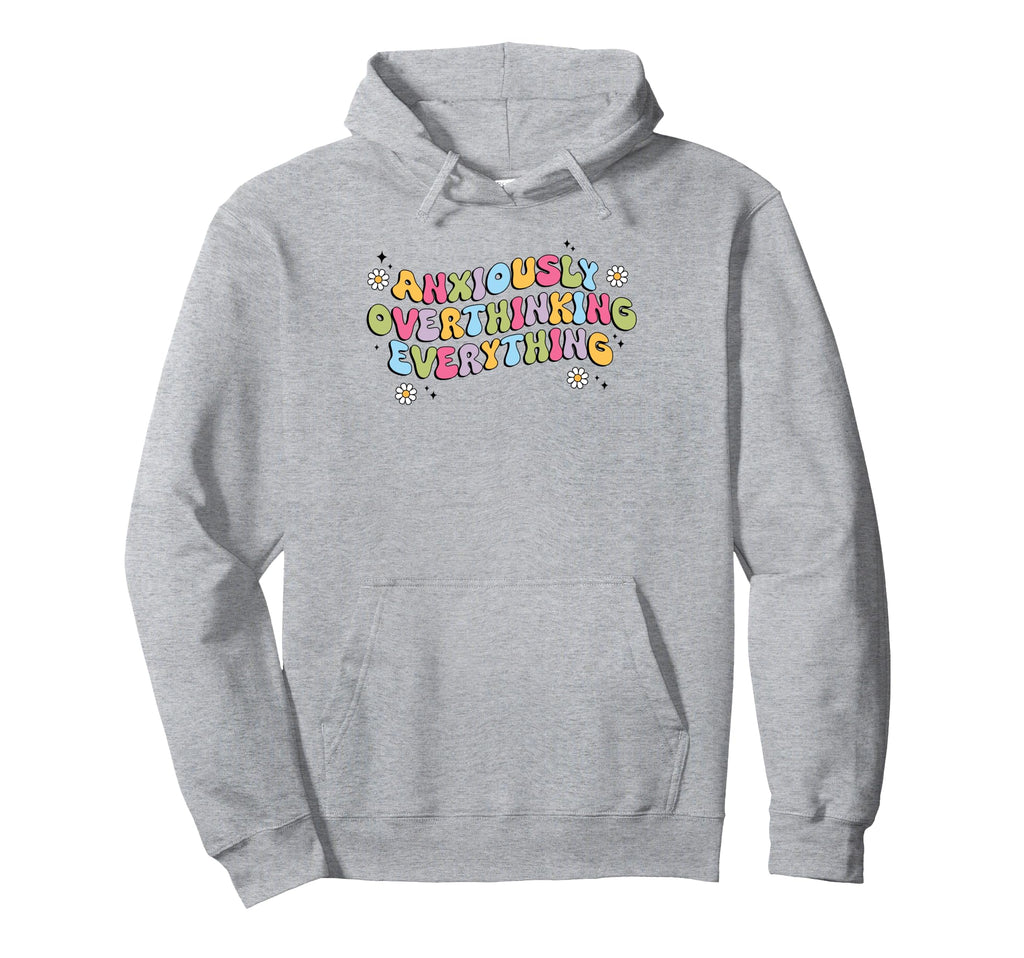 Anxiously Overthinking Everything Hoodie - Aesthetic Graphic Men Women - T-Shirt, Sweatshirt, Hoodie