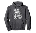 Im Not Anti Social Im Pro Solitude Hoodie - Minimalist Print for Adults - T-Shirt, Sweatshirt, Hoodie