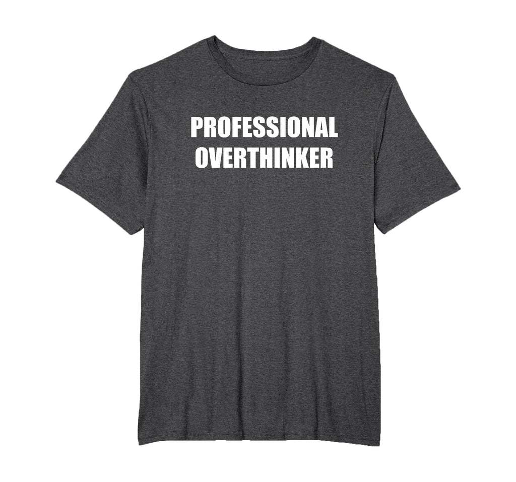 Professional Overthinker Mens Big And T-Shirt - Novelty Apparel Unisex - T-Shirt, Sweatshirt, Hoodie