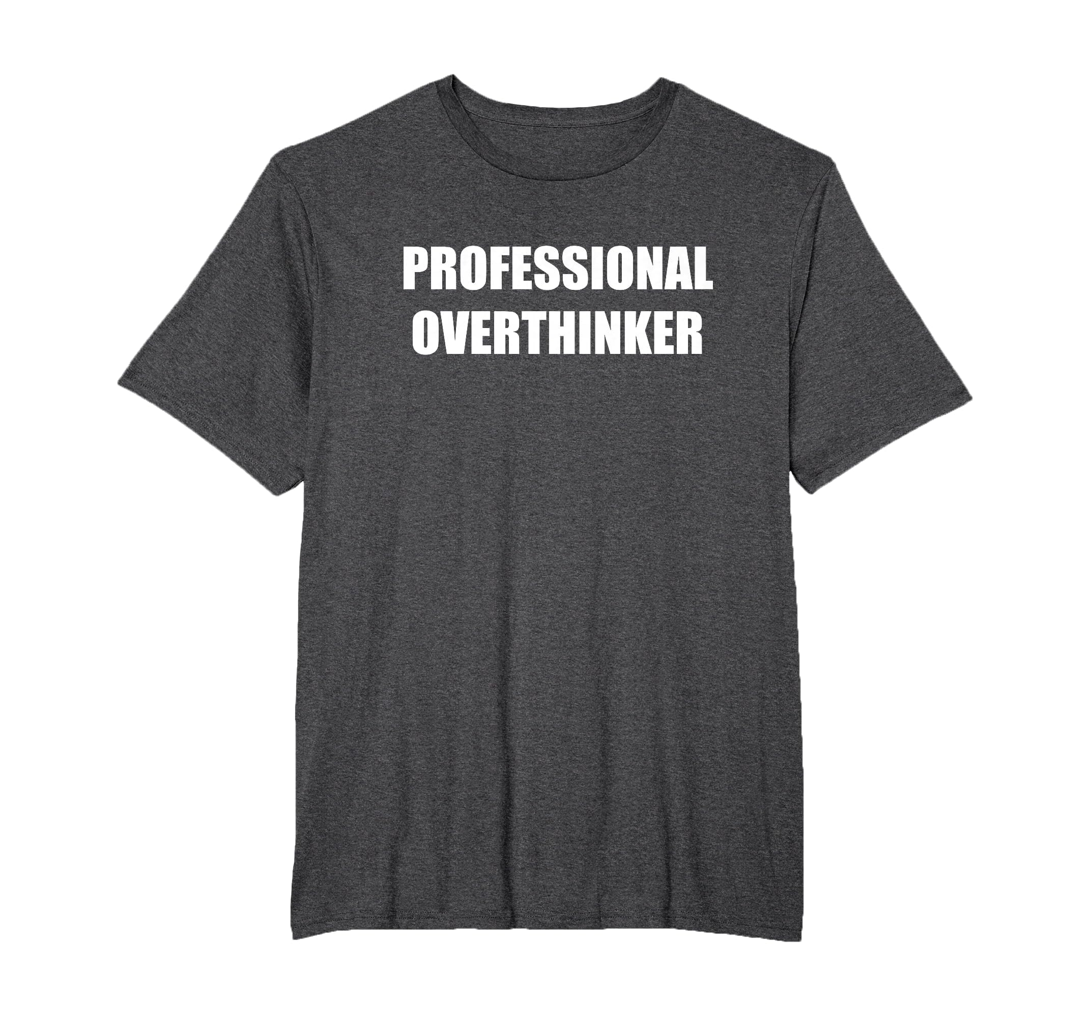 Professional Overthinker Mens Big And T-Shirt - Novelty Apparel Unisex - T-Shirt, Sweatshirt, Hoodie