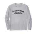 Overthinker But Not Underachiever T-Shirt - Fun Novelty Design Unisex - T-Shirt, Sweatshirt, Hoodie