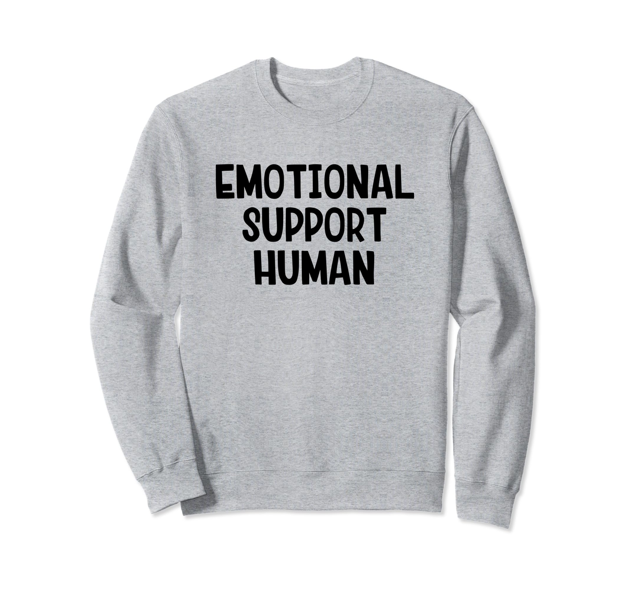 Emotional Support Human Sweatshirt - Custom Art Print Men Women - T-Shirt, Sweatshirt, Hoodie