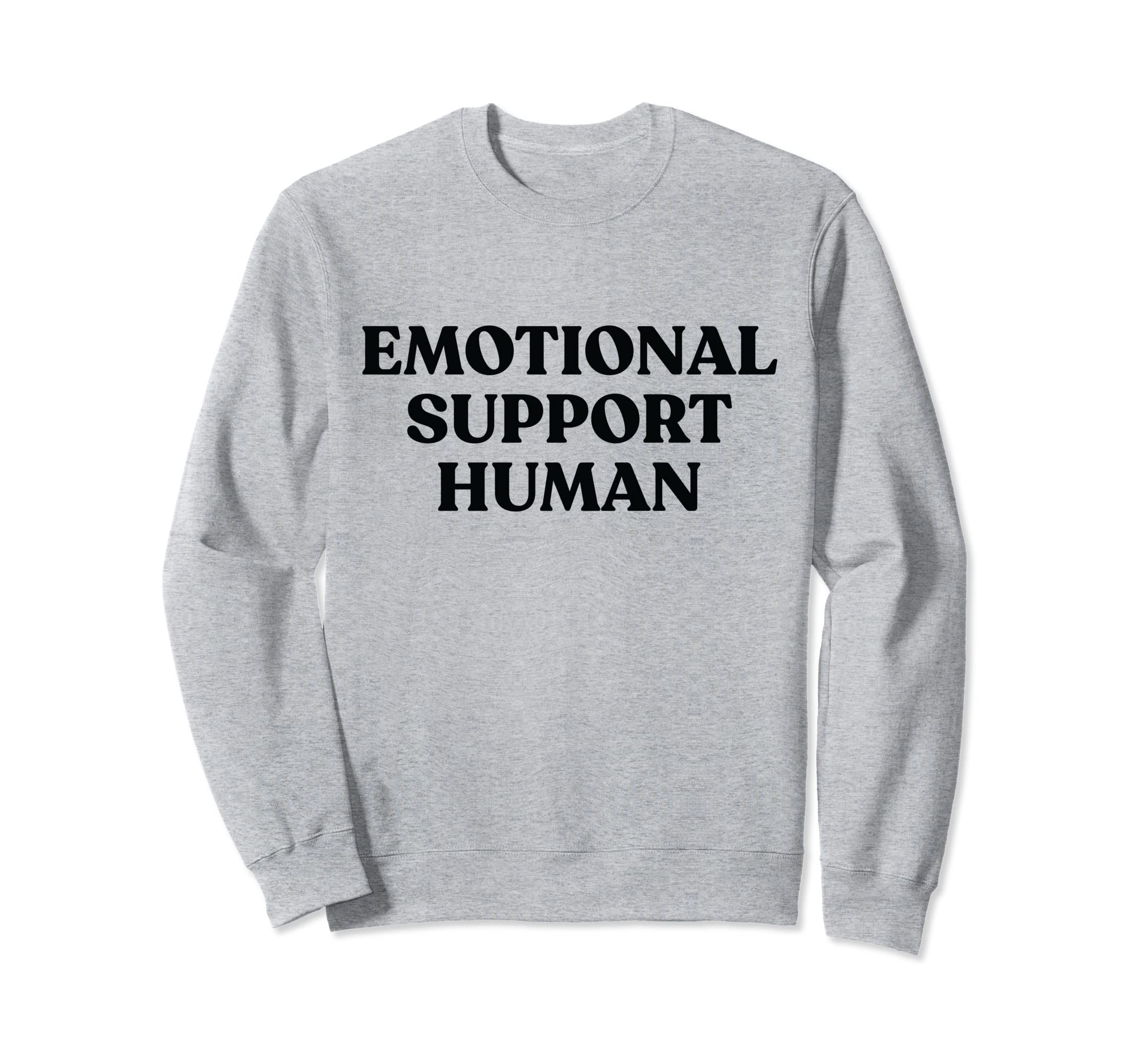 Emotional Support Human Funny Pet Sweatshirt - Graphic Print for Adults - T-Shirt, Sweatshirt, Hoodie