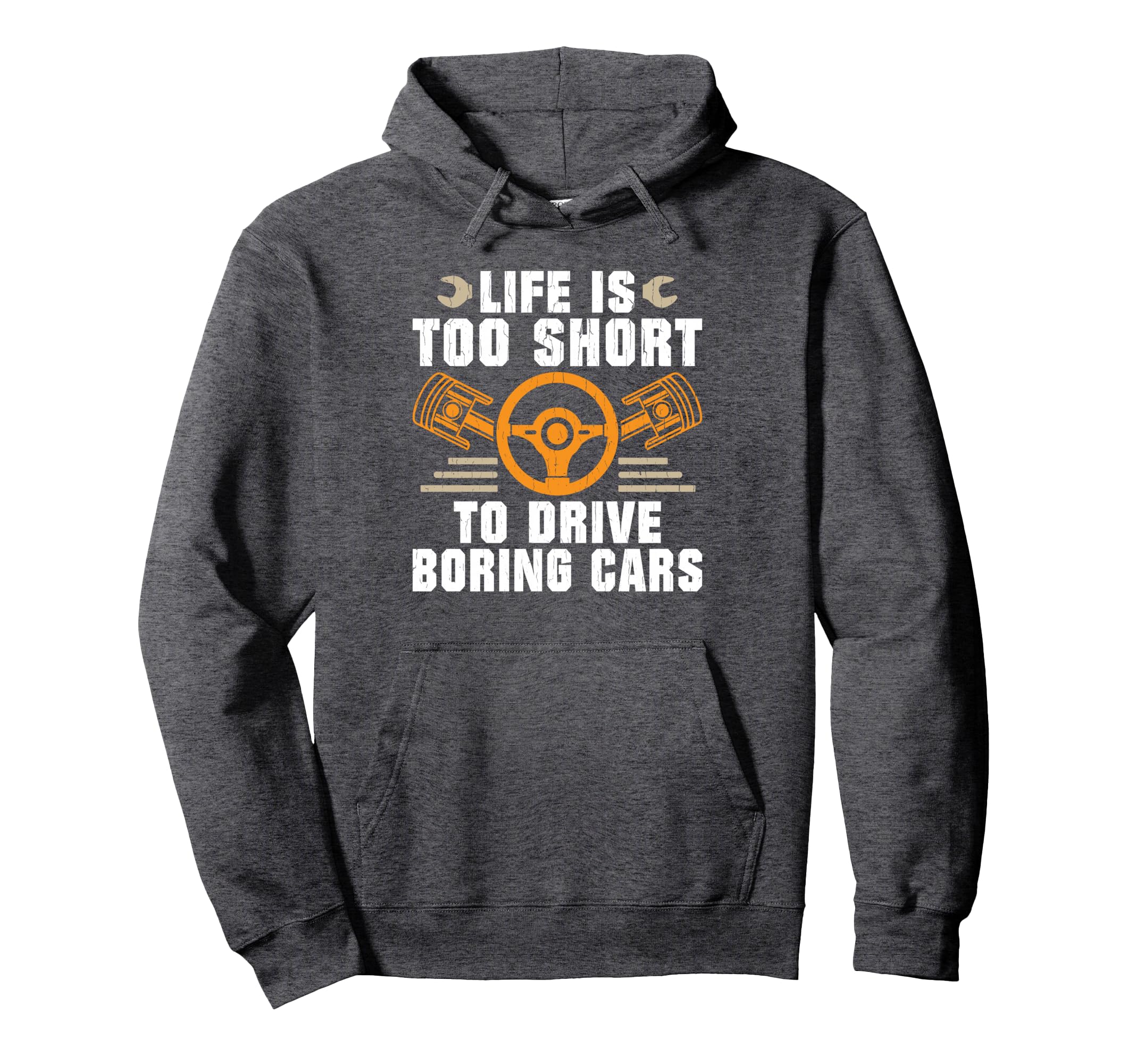 Life Is Too Short To Drive Boring Cars Hoodie - Novelty Apparel Unisex - T-Shirt, Sweatshirt, Hoodie