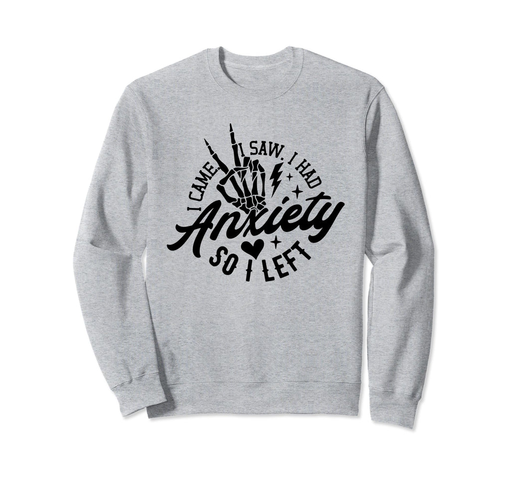 I Came I Saw I Had Anxiety So I Left Sweatshirt - Custom Art Print Unisex - T-Shirt, Sweatshirt, Hoodie