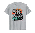 58 And Keeping It Real Birthday Gift T-Shirt - Novelty Apparel Unisex - T-Shirt, Sweatshirt, Hoodie