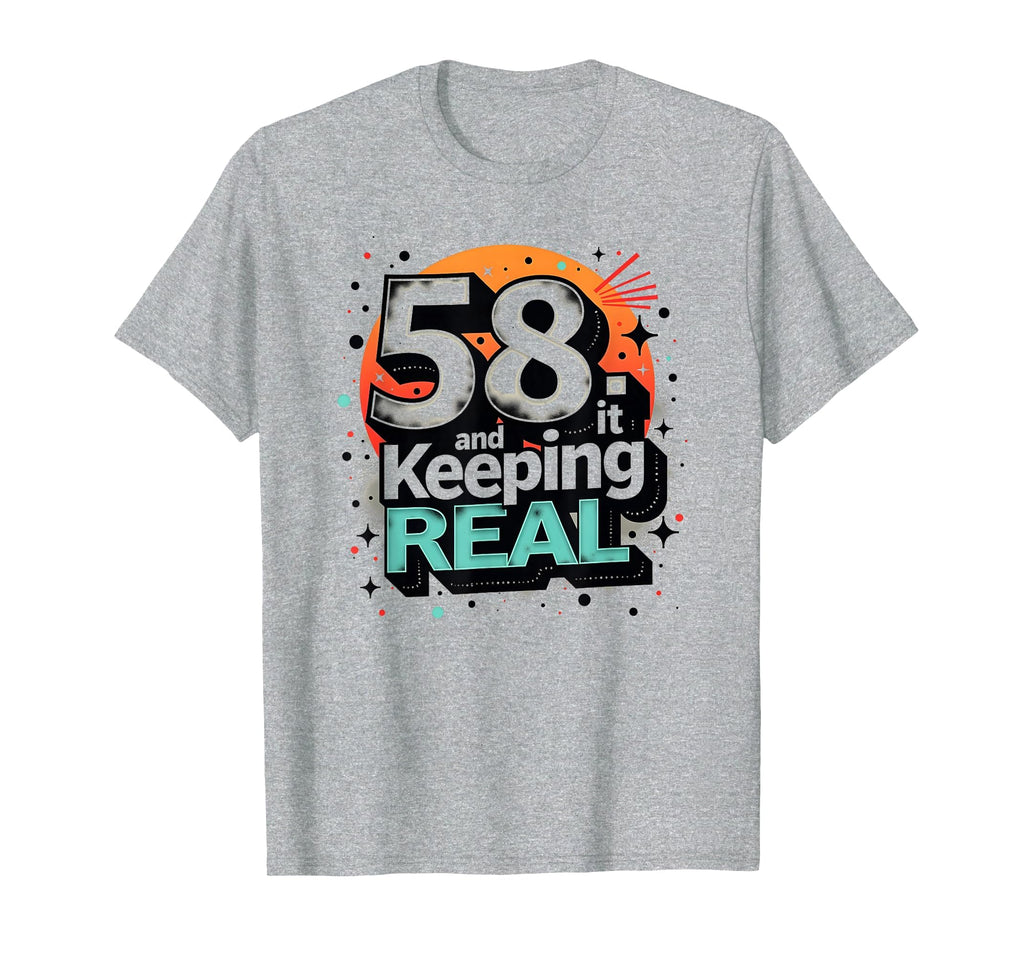 58 And Keeping It Real Birthday Gift T-Shirt - Minimalist Print for Adults - T-Shirt, Sweatshirt, Hoodie